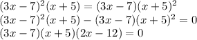 (3x-7)^2(x+5)=(3x-7)(x+5)^2 \\ (3x-7)^2(x+5)-(3x-7)(x+5)^2=0 \\ (3x-7)(x+5)(2x-12)=0