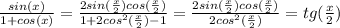 \frac{sin(x)}{1 + cos(x)} = \frac{2sin(\frac{x}{2})cos(\frac{x}{2})}{1 + 2cos^2(\frac{x}{2}) - 1 } = \frac{2sin(\frac{x}{2})cos(\frac{x}{2})}{2cos^2(\frac{x}{2})} = tg(\frac{x}{2})