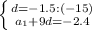 \left \{ {{d=-1.5:(-15)} \atop {a_1+9d=-2.4}} \right.