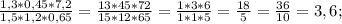 \frac{1,3*0,45*7,2}{1,5* 1,2* 0,65} =\frac{13*45* 72}{15*12*65} = \frac{1*3*6}{1*1*5} =\frac{18}{5} = \frac{36}{10}=3,6;