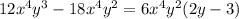 12x^4y^3-18x^4y^2=6x^4y^2(2y-3)