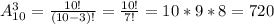 A_{10}^3= \frac{10!}{(10-3)!}= \frac{10!}{7!}=10*9*8=720