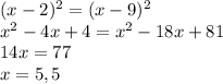 (x-2)^2= (x-9)^2\\x^2-4x+4=x^2-18x+81\\14x=77\\x=5,5