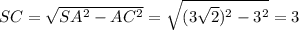SC= \sqrt{SA^2-AC^2}= \sqrt{(3 \sqrt{2})^2-3^2 }=3