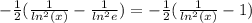 -\frac{1}{2} ( \frac{1}{ln^2(x)} - \frac{1}{ln^2e}) = -\frac{1}{2} ( \frac{1}{ln^2(x)} - 1)