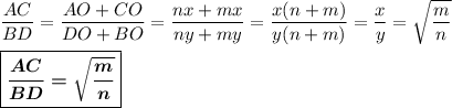 \dfrac{AC}{BD}=\dfrac{AO+CO}{DO+BO}=\dfrac{nx+mx}{ny+my}=\dfrac{x(n+m)}{y(n+m)}=\dfrac xy=\sqrt{\dfrac mn}\\\\\boxed{\boldsymbol{\dfrac{AC}{BD}=\sqrt{\dfrac mn}}}