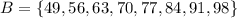 B=\{49,56,63,70,77,84,91,98\}