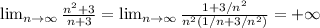 \lim_{n \to \infty} \frac{n^2+3}{n+3}= \lim_{n \to \infty} \frac{1+3/n^2} {n^2(1/n+3/n^2)}=+ \infty