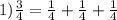 1) \frac{3}{4} = \frac{1}{4} + \frac{1}{4} + \frac{1}{4}