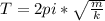 T=2pi *\sqrt{ \frac{m}{k} } &#10;