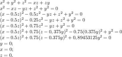 x^2+y^2+z^2=xz+zy \\ x^2-xz-yz+z^2+y^2=0\\ (x-0.5z)^2-0.5z^2-yz+z^2+y^2=0\\ (x-0.5z)^2-0.25z^2-yz+z^2+y^2=0\\ (x-0.5z)^2+0.75z^2-yz+y^2=0\\ (x-0.5z)^2+0.75(z-0,375y)^2-0.75(0.375y)^2+y^2=0\\(x-0.5z)^2+0.75(z-0.375y)^2+0,89453125y^2=0\\ y=0;\\ x=0;\\ z=0.
