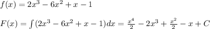 f(x)=2x^3-6x^2+x-1\\\\F(x)=\int (2x^3-6x^2+x-1)dx=\frac{x^4}{2}-2x^3+\frac{x^2}{2}-x+C
