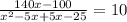 \frac{140x-100}{ x^{2}-5x+5x-25}=10