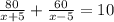 \frac{80}{x+5}+ \frac{60}{x-5}=10