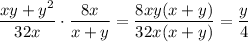 \displaystyle \frac{xy+y^2}{32x}\cdot \frac{8x}{x+y} = \frac{8xy(x+y)}{32x(x+y)} = \frac{y}{4}