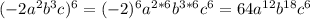 (-2 a^2 b^3 c) ^ 6 = (-2)^6 a^{2 * 6} b ^ {3 * 6} c^{6} = 64 a^{12} b ^ {18} c ^ {6}