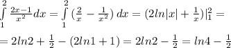 \int\limits^2_1 \frac{2x-1}{x^2} dx= \int\limits^2_1 {(\frac{2}{x}-\frac{1}{x^2})} \, dx =(2ln|x|+\frac{1}{x})|_1^2=\\\\=2ln2+\frac{1}{2}-(2ln1+1)=2ln2-\frac{1}{2}=ln4-\frac{1}{2}