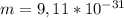 m=9,11* 10^{-31}