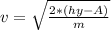 v = \sqrt \frac{2*(hy-A)}{m}