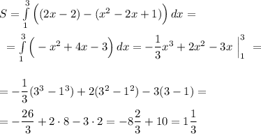 S=\int\limits^3_1 {\Big((2x-2)-(x^2-2x+1)\Big)} \, dx =\\\\~~=\int\limits^3_1 {\Big(-x^2+4x-3\Big)} \, dx =-\dfrac 13x^3+2x^2-3x~\Big|_1^3~=\\\\\\=-\dfrac 13(3^3-1^3)+2(3^2-1^2)-3(3-1)=\\\\=-\dfrac {26}3+2\cdot 8-3\cdot 2=-8\dfrac 23+10=1\dfrac 13