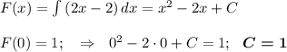 F(x) = \int {(2x-2)} \, dx =x^2-2x+C\\\\F(0)=1;~~\Rightarrow~~0^2-2\cdot 0+C=1;~~\boldsymbol{C=1}