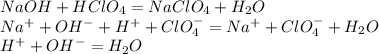 NaOH + HClO_4 = NaClO_4 + H_2O \\ Na^+ + OH^- + H^+ + ClO_4^- = Na^+ + ClO_4^- + H_2O \\ H^+ + OH^- = H_2O