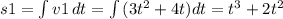 s1= \int {v1} \, dt =\int {(3t^2+4t)} dt=t^3+2t^2