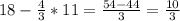 18- \frac{4}{3}*11= \frac{54-44}{3}= \frac{10}{3}