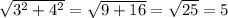 \sqrt{ 3^{2} + 4^{2} }= \sqrt{9+16}= \sqrt{25}=5