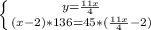 \left \{y= \frac{11x}{4} } \atop {(x-2)*136=45*( \frac{11x}{4}-2 )} \right.