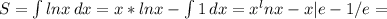 S= \int\limits {lnx} \, dx =x*lnx- \int\limits {1} \, dx =x^lnx-x|e-1/e=