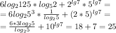 6log_{2}125*log_{5}2+2^{lg{7}}*5^{lg7}= \\ &#10;=6log_{2}5^3* \frac{1}{log_{2}5}+(2*5)^{lg7}= \\ &#10;= \frac{6*3log_{2}5}{log_{2}5}+10^{lg7}=18+7=25