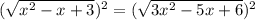 (\sqrt{ x^{2}-x+3} )^{2} =( \sqrt{ 3x^{2}-5x+6} )^{2}