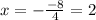 x=-\frac{-8}{4} = 2