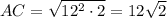 AC=\sqrt{12^2\cdot 2}=12\sqrt2
