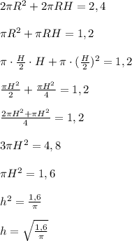 2\pi R^2+2\pi RH=2,4\\\\&#10;\pi R^2+\pi RH=1,2\\\\&#10;\pi \cdot \frac{H}{2} \cdot H+\pi\cdot( \frac{H}{2} )^2=1,2\\\\&#10; \frac{\pi H^2}{2}+ \frac{\pi H^2}{4}=1,2\\\\&#10; \frac{2\pi H^2+\pi H^2}{4}=1,2\\\\&#10;3\pi H^2=4,8\\\\&#10;\pi H^2=1,6\\\\&#10;h^2= \frac{1,6}{\pi}\\\\&#10;h= \sqrt{ \frac{1,6}{\pi}}
