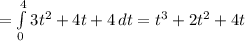 = \int\limits^4_0 {3 t^{2}+4t+4 } \, dt = t^{3} +2 t^{2} +4t