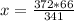 x= \frac{372*66}{341}