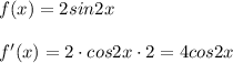 f(x)=2sin2x\\\\f'(x)=2\cdot cos2x\cdot 2=4cos2x