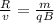 \frac{R}{v}= \frac{m}{qB}