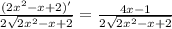 \frac{(2x^2-x+2)'} {2 \sqrt{2x^2-x+2} }= \frac{4x-1}{2 \sqrt{2x^2-x+2} }