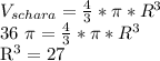 V _{schara} = \frac{4}{3} * \pi * R^{3} &#10;&#10;36 \pi = \frac{4}{3} * \pi *R ^{3} &#10;&#10; R^{3} =27