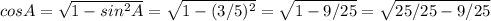 cos A=\sqrt{1- sin^{2} A}= \sqrt{1- (3/5)^{2} } = \sqrt{1-9/25} = \sqrt{25/25-9/25}