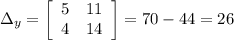 \Delta_y= \left[\begin{array}{ccc}5&11\\4&14\end{array}\right] =70-44=26