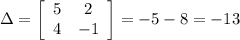 \Delta = \left[\begin{array}{ccc}5&2\\4&-1\end{array}\right] =-5-8=-13