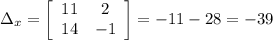 \Delta_x= \left[\begin{array}{ccc}11&2\\14&-1\end{array}\right] =-11-28=-39