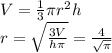 V = \frac13 \pi r^2h \\&#10;r = \sqrt{\frac{3V}{h\pi}} = \frac{4}{\sqrt{ \pi }}