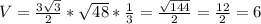 V = \frac{3 \sqrt{3} }{2} * \sqrt{48} * \frac{1}{3} = \frac{ \sqrt{144} }{2} = \frac{12}{2} = 6