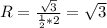 R = \frac{ \sqrt{3} }{ \frac{1}{2} *2} = \sqrt{3}