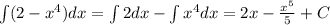 \int(2-x^4)dx=\int 2dx-\int x^4dx=2x-\frac{x^5}{5}+C